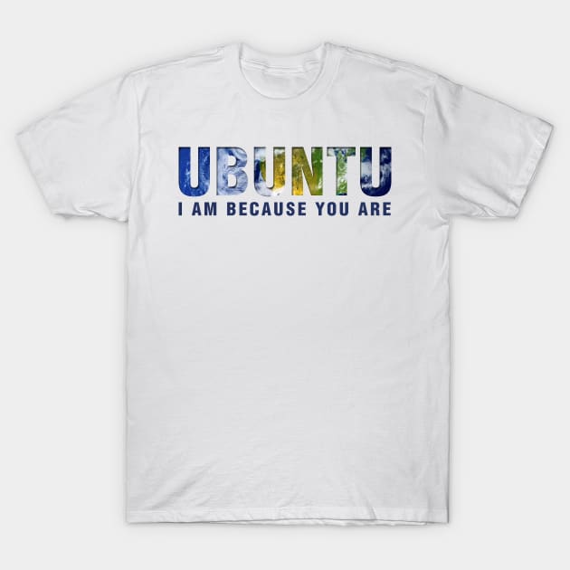 Ubuntu - I am because you Are (Light) T-Shirt by sanityfound